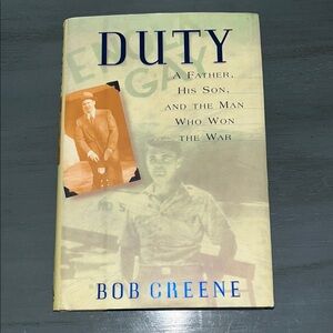 Duty : A Father, His Son,& Man Who Won the War by Bob Greene ( FIRST EDITION) HC
